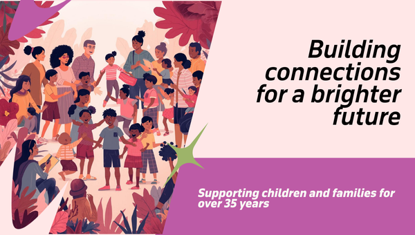 Illustration of diverse children and adults standing in a circle, holding hands and smiling, surrounded by leaves and warm colours. Text on the right reads: "Building connections for a brighter future." Below, on a purple background, it says: "Supporting children and families for over 35 years."